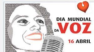 DIA MUNDIAL DA VOZ:   16 de Abril